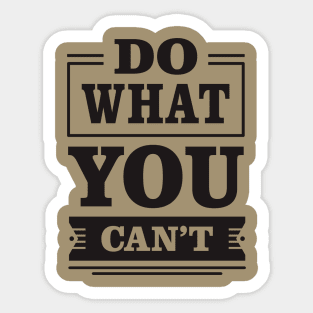 do what you can't Sticker